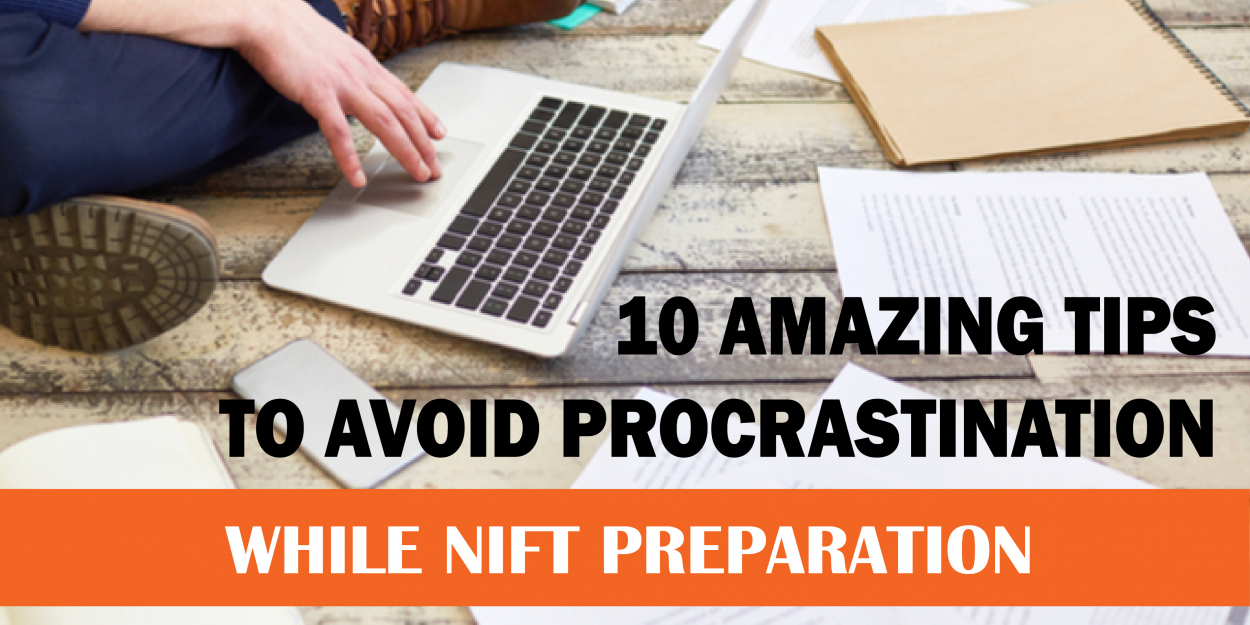 10 Amazing Tips to Avoid Procrastination while NIFT Preparation